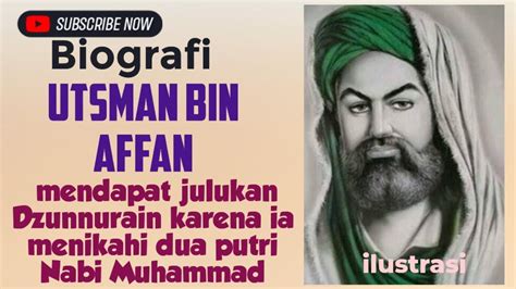 Biografi Utsman Bin Affan Mendapat Julukan Dzunnurain Karena Ia Menikahi Dua Putri Nabi