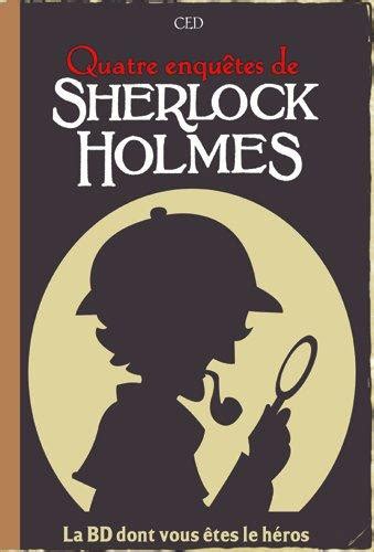 Quatre Enq Tes De Sherlock Holmes La Bd Dont Vous Tes Le H Ros