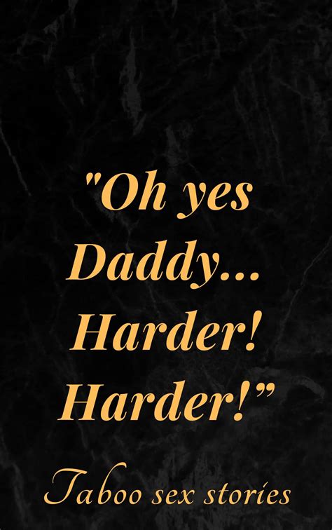 Oh Yes Daddy Harder H Arder Smut Naughty Anxious Erotic Anthology Of Taboo Sex Stories