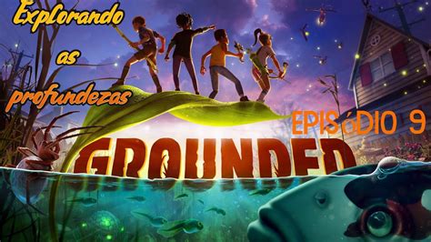 GROUNDED Explorando As Profundezas Do Lago YouTube