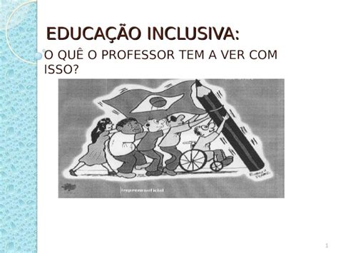 Ppt EducaÇÃo Inclusiva O QuÊ O Professor Tem A Ver Com Isso 1