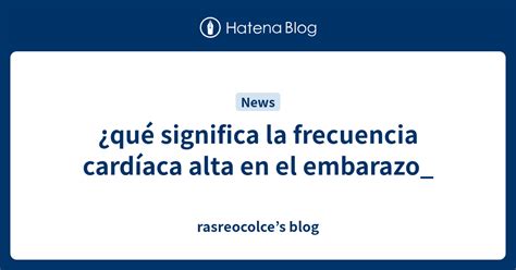 ¿qué Significa La Frecuencia Cardíaca Alta En El Embarazo Rasreocolces Blog