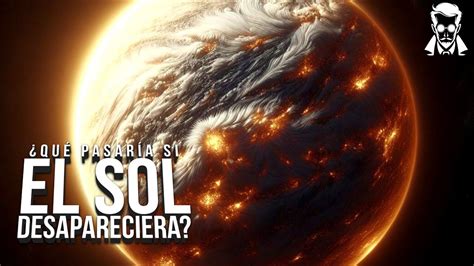 Qu Pasar A Si El Sol Desapareciera Youtube