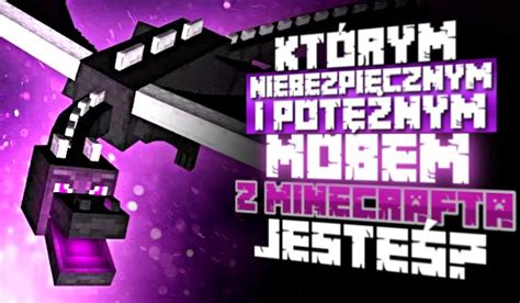 Którym Niebezpiecznym I Potężnym Mobem Z Minecrafta Jesteś Samequizy