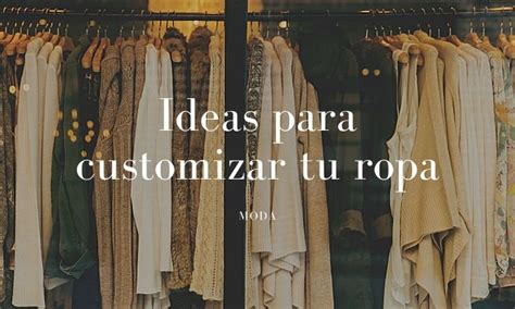 Ideas Para Customizar Tu Ropa Y Renovarla