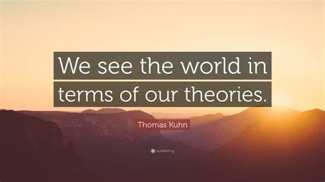 Top 25 Thomas Kuhn Quotes | 2021 Edition | Free Images - QuoteFancy