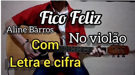 Fico Feliz ALINE BARROS Letra e cifra Voz e violão YouTube