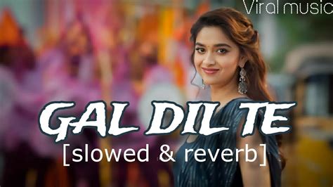 Gal Dil Te Slowed Reverb Song Heart Touching Song New Punjabi