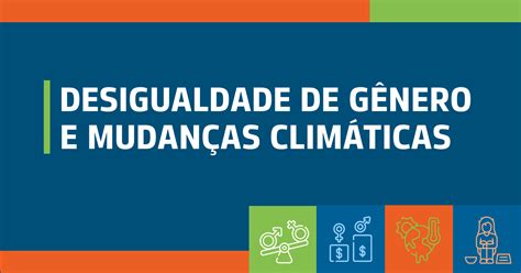 Desigualdade De G Nero E Mudan As Clim Ticas Ibp Divulga Infogr Fico