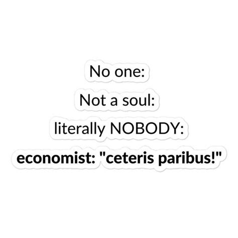 Econ Student Meme Sticker Ceteris Paribus Economist Jokes Economist