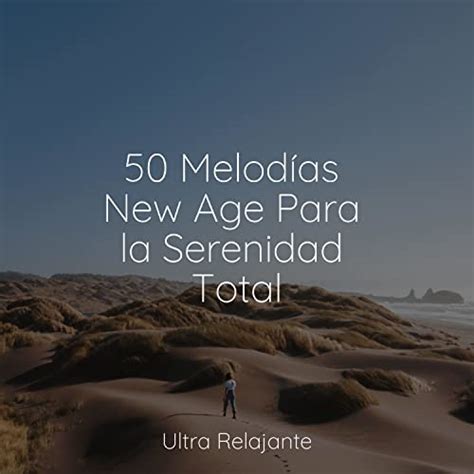 Play 50 Melodías New Age Para la Serenidad Total by Musica Para Dormir