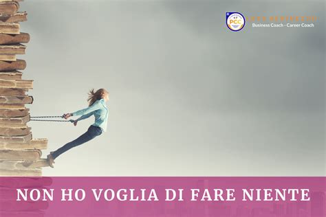 Non Ho Voglia Di Fare Niente Come Ritrovare La Motivazione