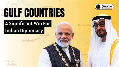 Gulf Countries A Significant Win For Indian Diplomacy Pwonlyias