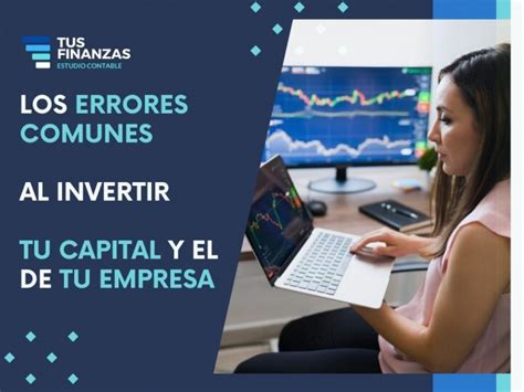 Los Errores Comunes Al Invertir Tu Capital Y El De Tu Empresa Tus