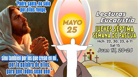 LECTURAS Y EVANGELIO JUEVES 25 DE MAYO DE 2023 JUEVES SÉPTIMA SEMANA