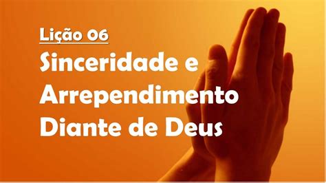 Lição 6 Sinceridade e Arrependimento Diante de Deus Lição Adultos