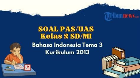 Contoh Soal Uas Pas Bahasa Indonesia Tema 3 Kelas 2 Sdmi K13