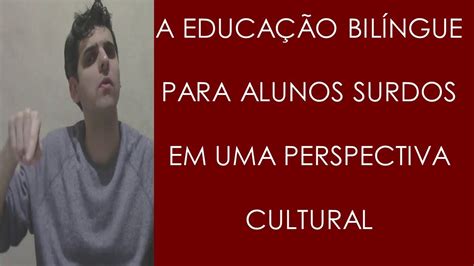 A Educação Bilíngue Para Alunos Surdos Em Uma Perspectiva Cultural