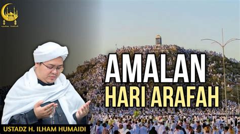 Amalan Hari Arafah Al Ustadz H Ilham Humaidi YouTube