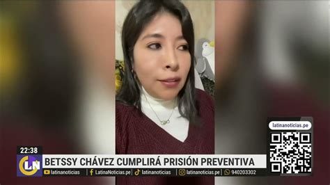 Betssy Chávez Fue Detenida Y Cumplirá Prisión Preventiva Por Golpe De