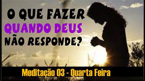 Medita O O Que Fazer Quando Deus N O Responde Dia Quarta Feira