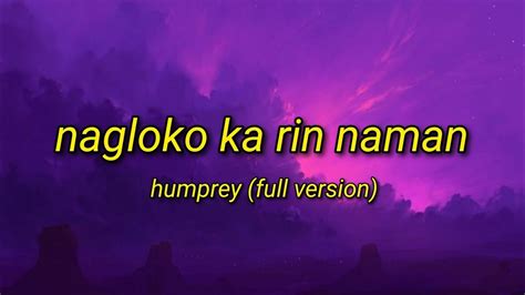 Nagloko Ka Rin Naman Humprey Full Version Lyrics Video Youtube