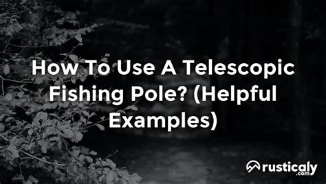 How To Use A Telescopic Fishing Pole? Complete Explanation