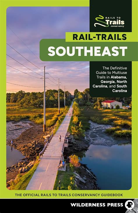 Rail Trails Southeast The Definitive Guide To Multiuse Trails In Alabama Georgia North