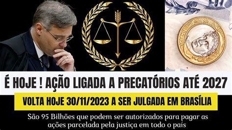 É HOJE AÇÃO LIGADA A PRECATÓRIOS VOLTA A SER JULGADA HOJE NO SUPREMO