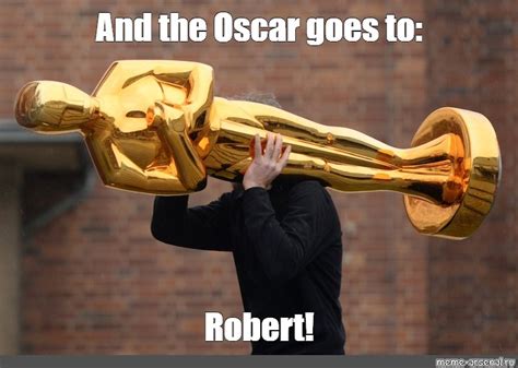 Meme And The Oscar Goes To Robert All Templates Meme