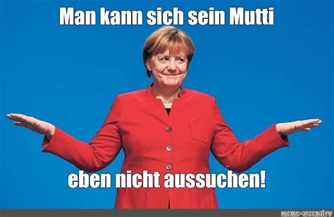 Meme Man Kann Sich Sein Mutti Eben Nicht Aussuchen All Templates