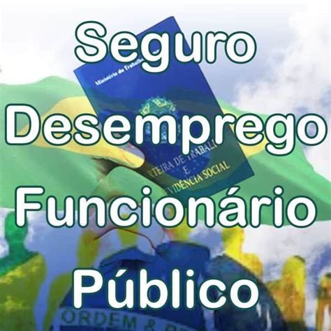 Seguro Desemprego Funcionário Público Tire Suas Dúvidas