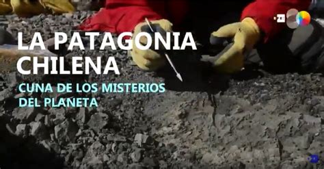 Terra Australis Incognita La Patagonia Chilena Cuna De Los Misterios