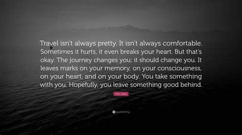 Tom Vitale Quote Travel Isnt Always Pretty It Isnt Always