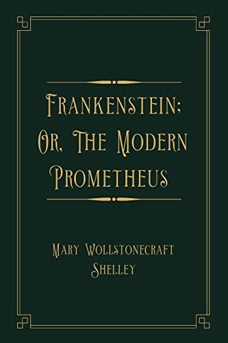 Frankenstein Or The Modern Prometheus By Mary Wollstonecraft Shelley Goodreads