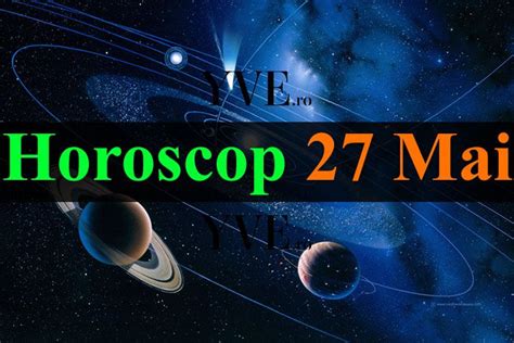 Horoscop 27 Mai 2019 Taurii au o zi foarte lejeră la locul de muncă