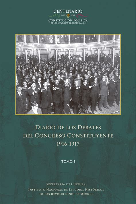 Diario De Los Debates Del Congreso Constituyente 1916 1917