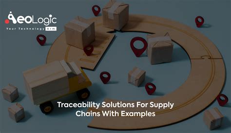 Supply Chain Traceability Solutions With Examples