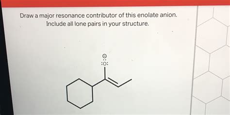 Solved Draw A Major Resonance Contributor Of This Enolate Anion