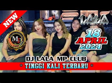 DJ LALA TINGGI KALI 18 APRIL 2024 TERBARU MP CLUB PEKANBARU YouTube