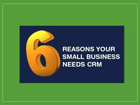 6 Reasons Your Small Business Needs Crm Ppt