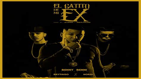 El Gatito De Mi Ex Benny Benni Ft Noriel Y Brytiago YouTube