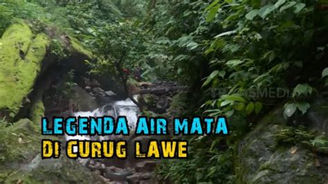 Legenda Air Mata Di Curug Lawe Secret Story Youtube