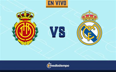 En Vivo Mallorca Vs Real Madrid Jornada Laliga Mediotiempo