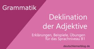 Deklination der Adjektive Deutsch B1 Tabellen Beispiele Übungen