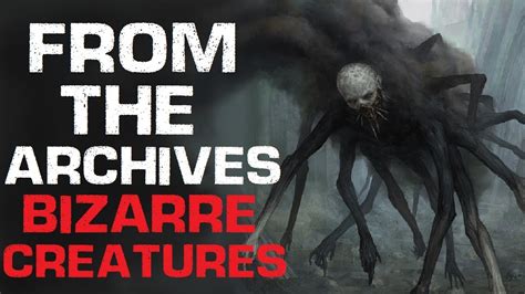 From The Archives Bizarre Creatures Creepypasta Youtube