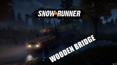 Snowrunner Gameplay Wooden Bridge Youtube