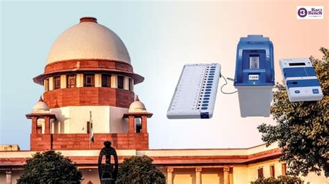 Supreme Court Notice To Eci On Plea To Tally All Evm Votes With Vvpat