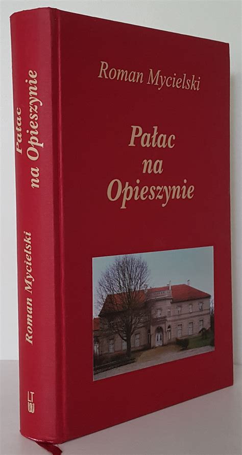 Mycielski Roman Pa Ac W Opieszynie Dedykacja Autora Dla Pa Stwa