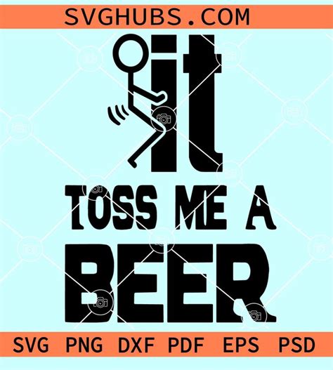 Fuck It Toss Me A Beer Svg Beer Quotes Svg Toss Me A Beer Svg